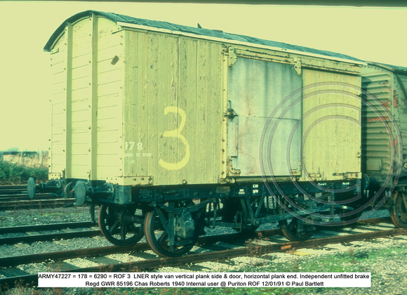 ARMY47227 = 178 = 6290 = ROF 3  LNER style van Independent unfitted brake 1940 Internal user @ Puriton ROF 91-01-12 © Paul Bartlett [3w]