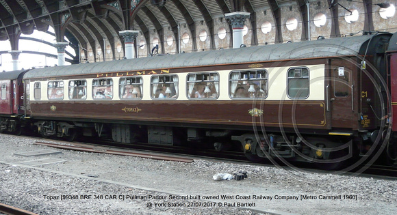 Topaz [99348 BRE 348 CAR C] Pullman Parlour 2nd owned West Coast Railway Company [Metro Cammell 1960] @ York Station 2017-07-27 © Paul Bartlett [2w]